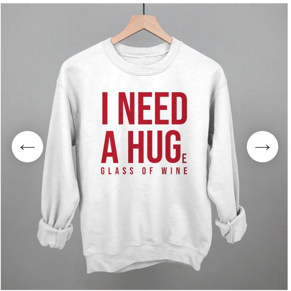 Ivy & Cloth “I NEED A HUGe glass of wine” sweatshirt.  Women’s small.  NEW